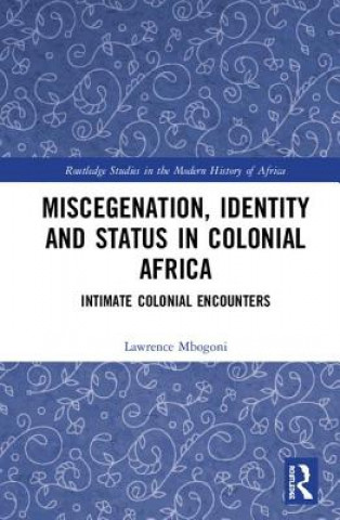 Knjiga Miscegenation, Identity and Status in Colonial Africa MBOGONI