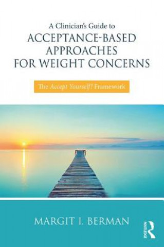 Carte Clinician's Guide to Acceptance-Based Approaches for Weight Concerns Margit Berman