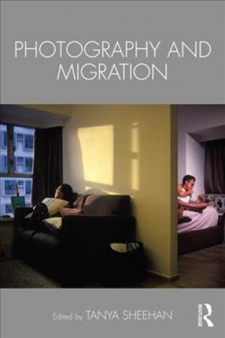Книга Photography and Migration Tanya Sheehan