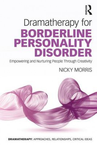 Kniha Dramatherapy for Borderline Personality Disorder Nicky Morris
