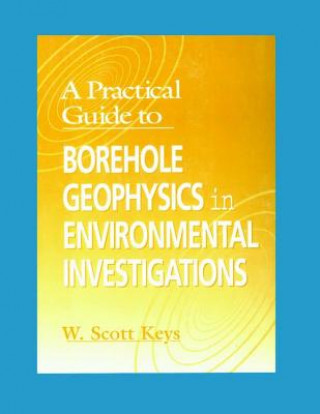 Книга Practical Guide to Borehole Geophysics in Environmental Investigations W. Scott Keys