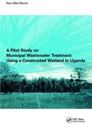 Knjiga Pilot Study on Municipal Wastewater Treatment Using a Constructed Wetland in Uganda OKURUT