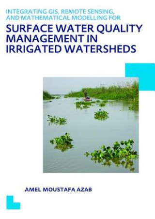 Książka Integrating GIS, Remote Sensing, and Mathematical Modelling for Surface Water Quality Management in Irrigated Watersheds Amel Moustafa Azab