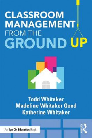 Carte Classroom Management From the Ground Up WHITAKER