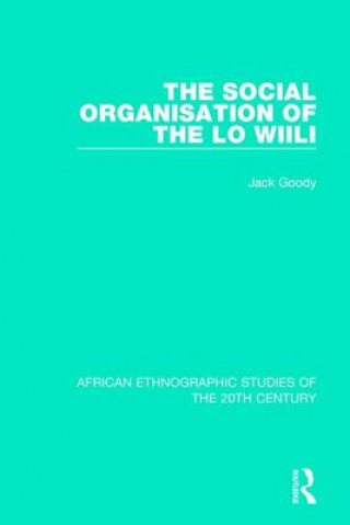 Kniha Social Organisation of the Lo Wiili Jack Goody