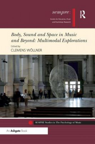 Kniha Body, Sound and Space in Music and Beyond: Multimodal Explorations 