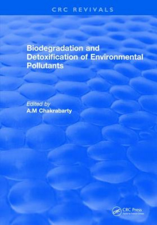 Knjiga Biodegradation and Detoxification of Environmental Pollutants CHAKRABARTY
