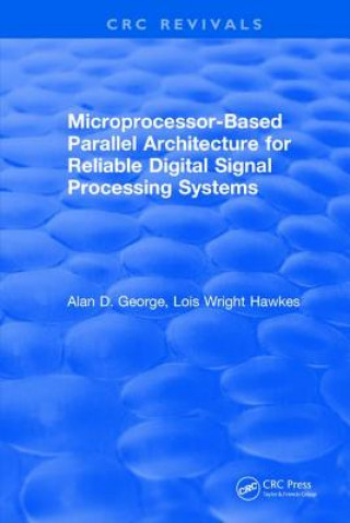 Knjiga Microprocessor-Based Parallel Architecture for Reliable Digital Signal Processing Systems GEORGE