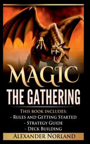 Book Magic The Gathering: Rules and Getting Started, Strategy Guide, Deck Building For Beginners (MTG, Deck Building, Strategy) ALEXANDER NORLAND