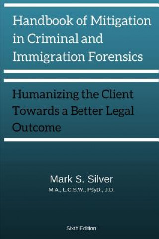 Knjiga Handbook of Mitigation and Criminal and Immigration Forensics MARK S. SILVER