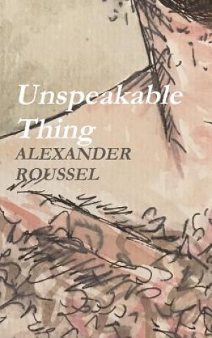 Boek Unspeakable Thing ALEXANDER ROUSSEL