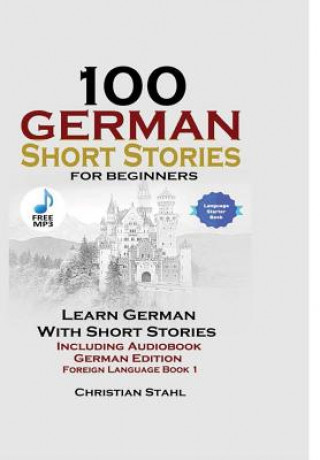 Könyv 100 German Short Stories for Beginners Learn German with Stories Including Audiobook German Edition Foreign Language Book 1 CHRISTIAN STAHL