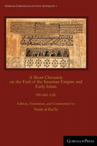 Könyv Short Chronicle on the End of the Sasanian Empire and Early Islam NASIR AL-KA'BI