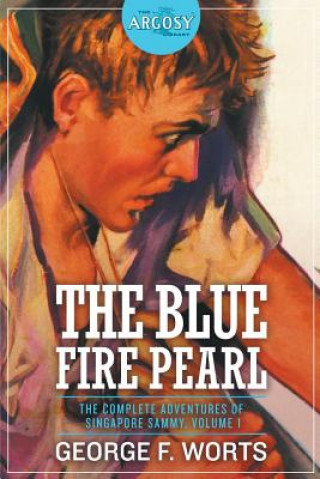 Kniha Blue Fire Pearl - The Complete Adventures of Singapore Sammy, Volume 1 GOERGE F. WORTS
