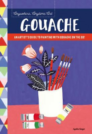 Knjiga Anywhere, Anytime Art: Gouache Agathe Singer