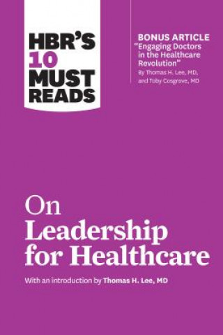 Książka HBR's 10 Must Reads on Leadership for Healthcare (with bonus article by Thomas H. Lee, MD, and Toby Cosgrove, MD) Harvard Business Review