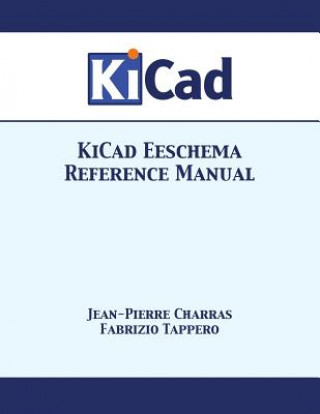 Book KiCad Eeschema Reference Manual JEAN-PIERRE CHARRAS