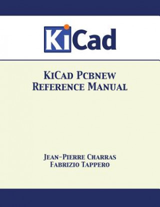 Book KiCad Pcbnew Reference Manual JEAN-PIERRE CHARRAS