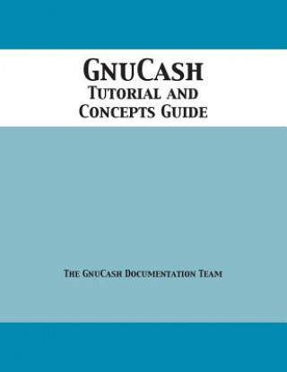 Knjiga GnuCash 2.7 Tutorial and Concepts Guide GNUCASH DOCUME TEAM