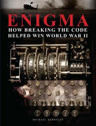 Kniha Enigma: How Breaking the Code Helped Win World War II Michael Kerrigan
