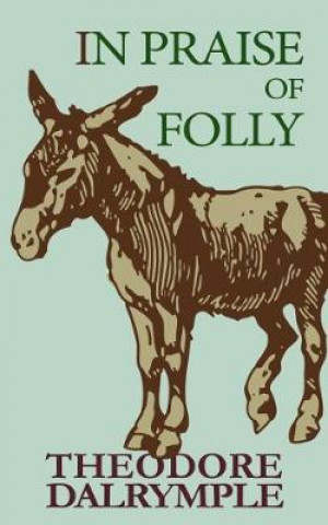 Könyv In Praise of Folly Theodore Dalrymple