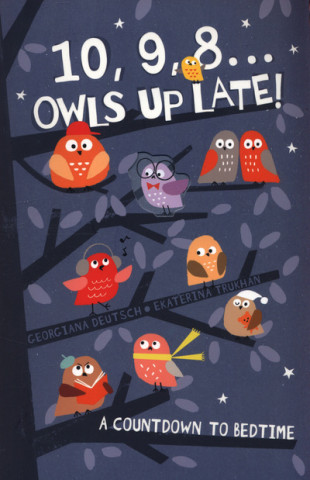 Book 10, 9, 8 ... Owls Up Late! Georgiana Deutsch