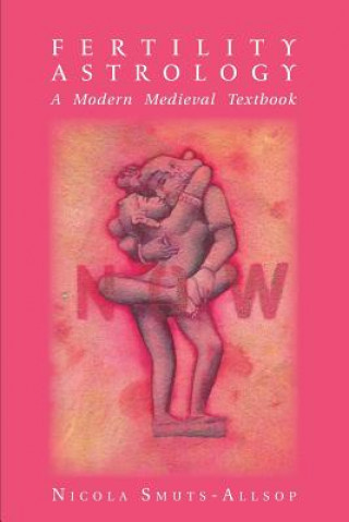 Kniha Fertility Astrology: A Modern Medieval Textbook Nicola Smuts-Allsop