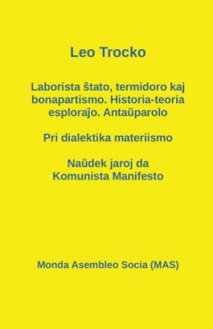 Kniha Laborista &#349;tato, termidoro kaj bonapartismo. Historia-teoria esplora&#309;o. Anta&#365;parolo - Pri dialektika materiismo - Na&#365;dek jaroj da LEO TROCKO