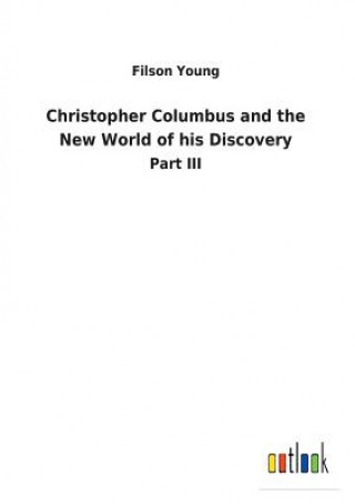 Kniha Christopher Columbus and the New World of his Discovery FILSON YOUNG