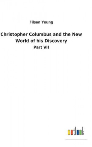 Könyv Christopher Columbus and the New World of his Discovery FILSON YOUNG