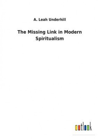 Carte Missing Link in Modern Spiritualism A. LEAH UNDERHILL