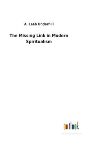 Carte Missing Link in Modern Spiritualism A. LEAH UNDERHILL