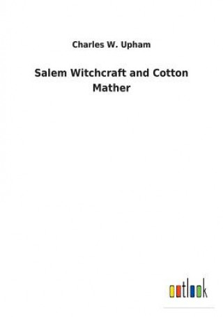 Könyv Salem Witchcraft and Cotton Mather CHARLES W. UPHAM