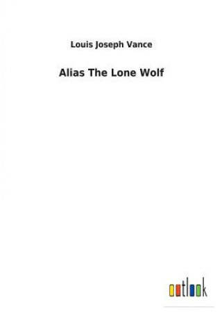 Książka Alias The Lone Wolf LOUIS JOSEPH VANCE