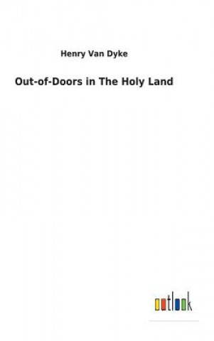 Livre Out-of-Doors in The Holy Land HENRY VAN DYKE