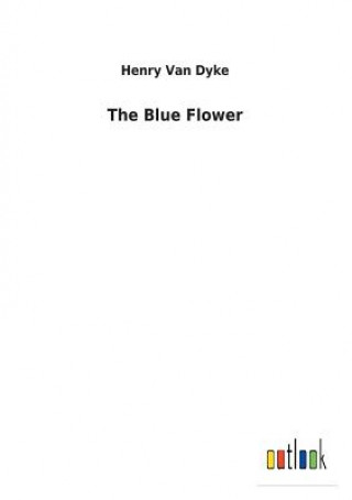 Könyv Blue Flower HENRY VAN DYKE