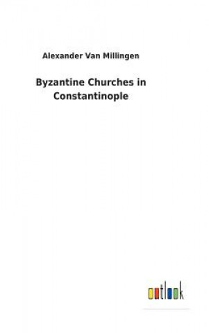 Kniha Byzantine Churches in Constantinople ALEXA VAN MILLINGEN