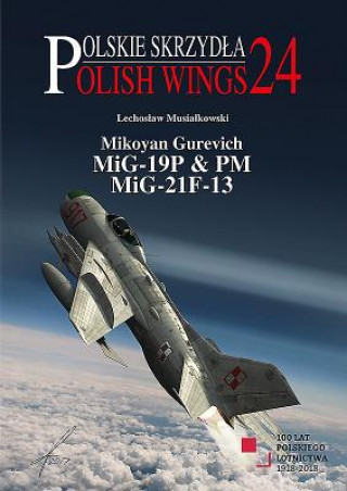Книга Mikoyan Gurevich MIG-19P & PM, MIG-21F-13 Lechoslaw Musialkowski