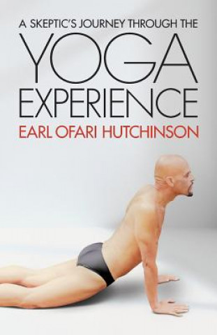 Kniha A Skeptic's Journey Through the Yoga Experience Earl Ofari Hutchinson