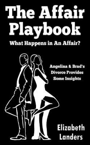 Kniha The Affair Playbook: What Happens in an Affair? Angelina & Brad's Divorce Provides Some Insights Elizabeth Landers