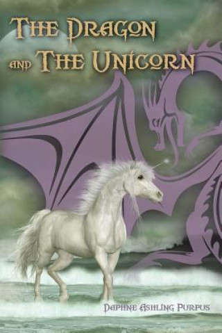 Livre The Dragon and the Unicorn Daphne Ashling Purpus