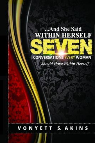 Knjiga ..........And She Said Within Herself: Seven Conversations Every Woman Should Have Within Herself Vonyett S Akins