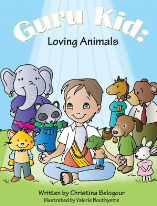 Carte Guru Kid: Loving Animals Christina Belogour