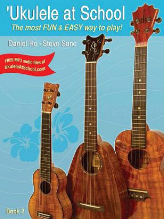 Kniha 'Ukulele at School, Bk 2: The Most Fun & Easy Way to Play! (Student's Book) Daniel Ho