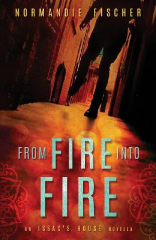 Carte From Fire into Fire: An Isaac's House Novella Normandie Fischer
