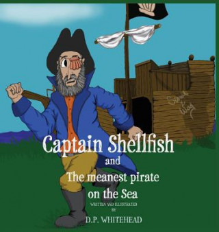 Knjiga Captain Shellfish and the Meanest Pirate on the sea D P Whitehead