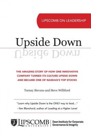 Kniha Upside Down: The Amazing Story of How One Innovative Company Turned Its Culture Upside Down and Became One of NASDAQ's Top Stocks Turney Stevens