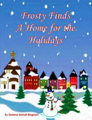 Książka Frosty Finds a Home for the Holidays Darlene Dehart Bingham