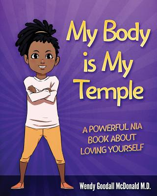 Carte My Body is My Temple: A Powerful Nia Book About Loving Yourself Wendy Goodall McDonald M D