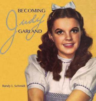 Книга Becoming Judy Garland Randy L Schmidt